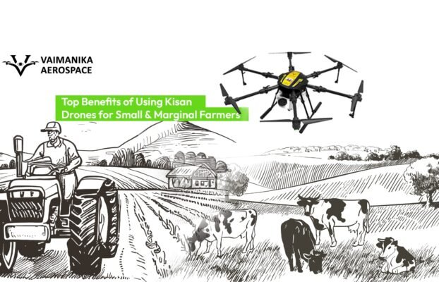 Top Benefits of Using Kisan Drones for Small & Marginal Farmers