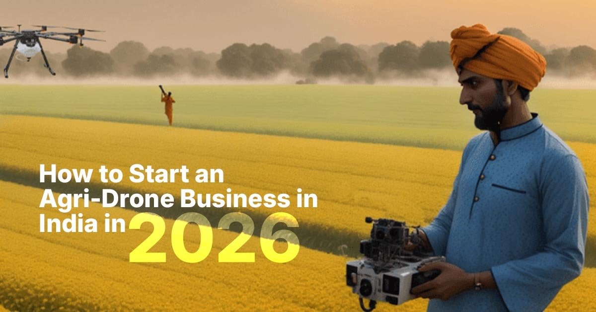 How to Start an Agri-Drone Business in India in 2026